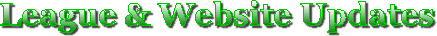 LEAGUE AND WEB SITE UPDATES